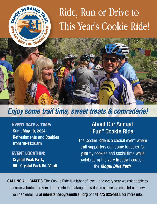Tahoe-Pyramid Trail 2024 Cookie Ride - EVENT DATE & TIME: Sun., May 19, 2024 Refreshments and Cookies from 10-11:30am
EVENT LOCATION: Crystal Peak Park, 561 Crystal Park Rd, Verdi
